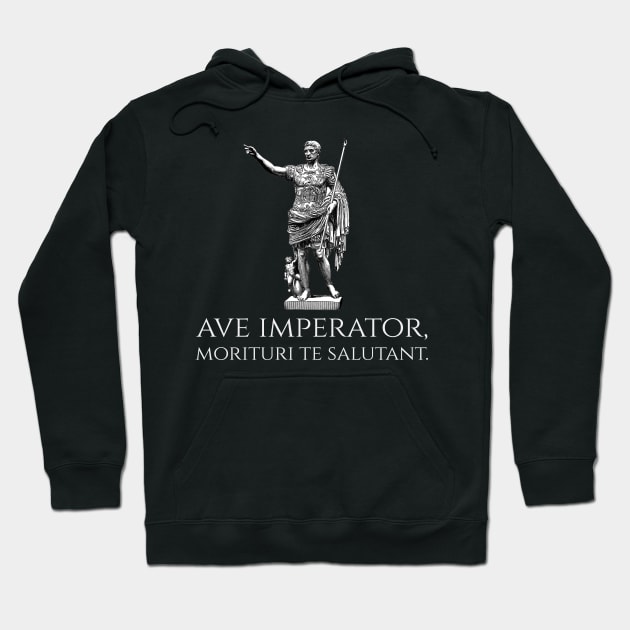 Caesar Augustus - Ave Imperator, Morituri Te Salutant - Ancient Rome Hoodie by Styr Designs